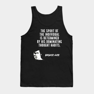 bruce lee | quotes | ‎the spirit of the individual is determined by his dominating thought habits Tank Top